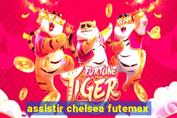 assistir chelsea futemax